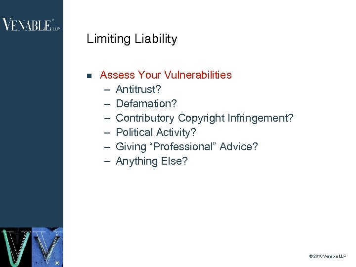 Limiting Liability Assess Your Vulnerabilities – Antitrust? – Defamation? – Contributory Copyright Infringement? –