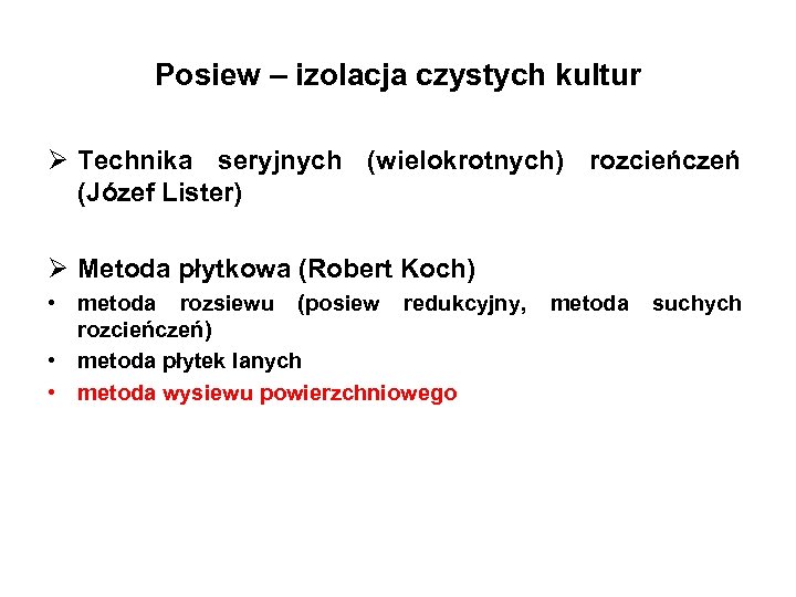 Posiew – izolacja czystych kultur Ø Technika seryjnych (wielokrotnych) rozcieńczeń (Józef Lister) Ø Metoda