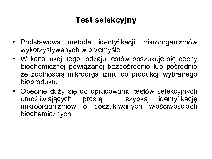 Test selekcyjny • Podstawowa metoda identyfikacji mikroorganizmów wykorzystywanych w przemyśle • W konstrukcji tego
