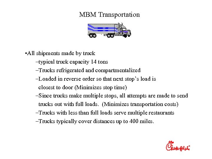 MBM Transportation • All shipments made by truck –typical truck capacity 14 tons –Trucks