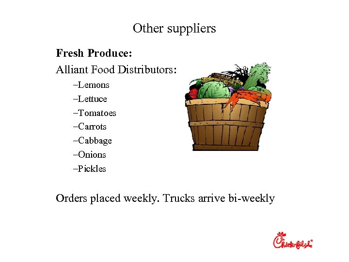 Other suppliers Fresh Produce: Alliant Food Distributors: –Lemons –Lettuce –Tomatoes –Carrots –Cabbage –Onions –Pickles