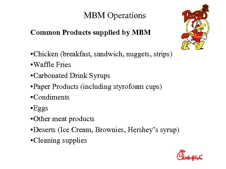 MBM Operations Common Products supplied by MBM • Chicken (breakfast, sandwich, nuggets, strips) •