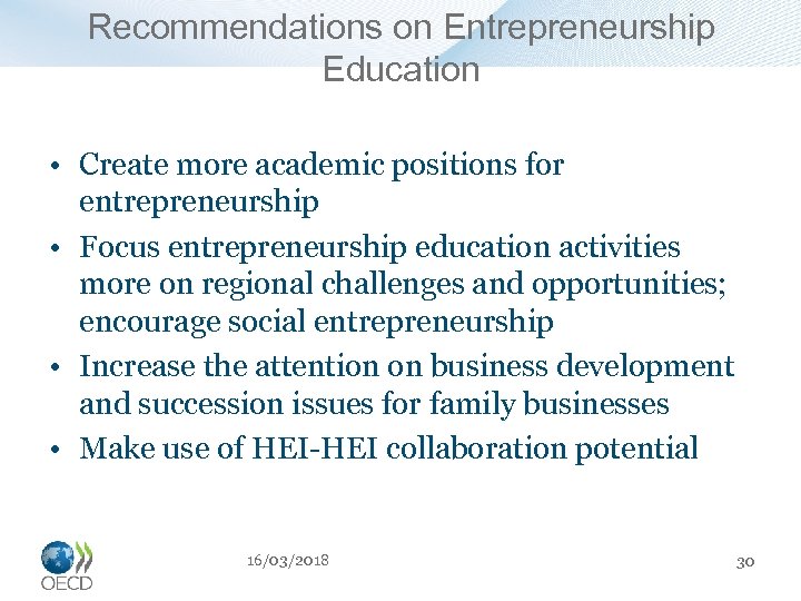 Recommendations on Entrepreneurship Education • Create more academic positions for entrepreneurship • Focus entrepreneurship
