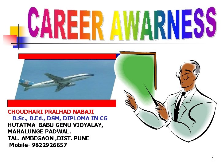 CHOUDHARI PRALHAD NABAJI B. Sc. , B. Ed. , DSM, DIPLOMA IN CG HUTATMA