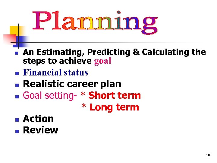 n n n An Estimating, Predicting & Calculating the steps to achieve goal Financial