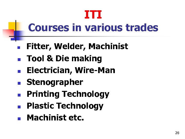 ITI Courses in various trades n n n n Fitter, Welder, Machinist Tool &