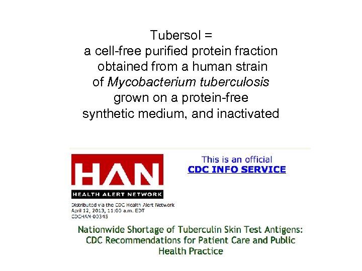 Tubersol = a cell-free purified protein fraction obtained from a human strain of Mycobacterium