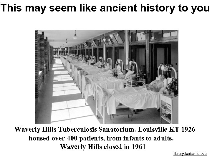 This may seem like ancient history to you Waverly Hills Tuberculosis Sanatorium. Louisville KT