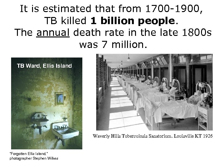 It is estimated that from 1700 -1900, TB killed 1 billion people. The annual