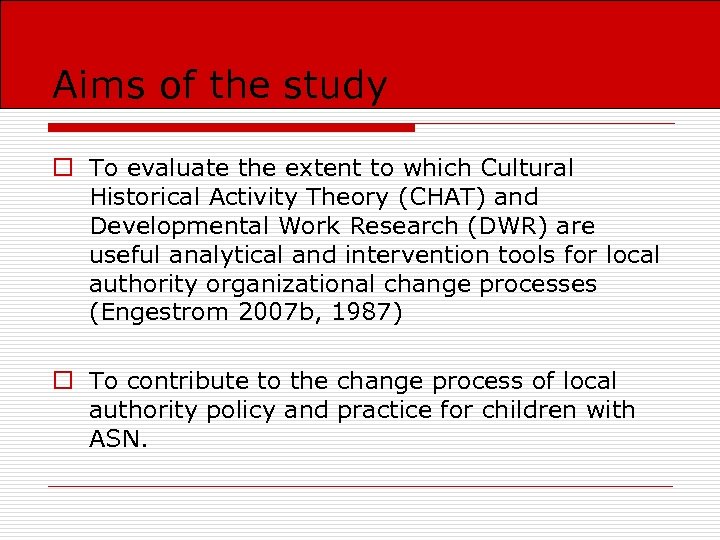 Aims of the study o To evaluate the extent to which Cultural Historical Activity
