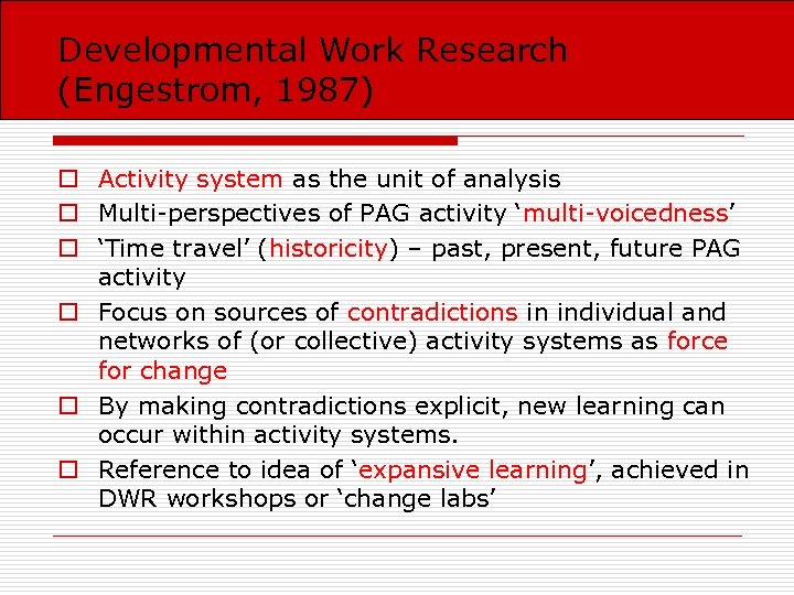Developmental Work Research (Engestrom, 1987) o Activity system as the unit of analysis o