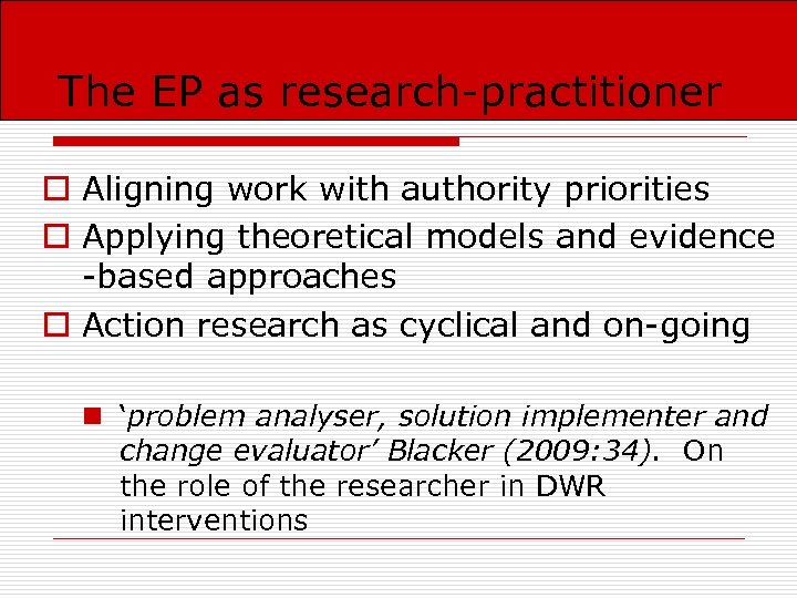 The EP as research-practitioner o Aligning work with authority priorities o Applying theoretical models