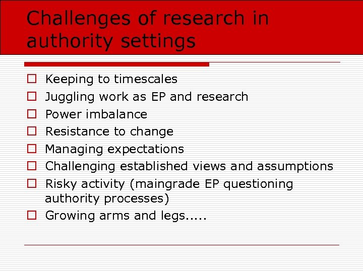 Challenges of research in authority settings Keeping to timescales Juggling work as EP and