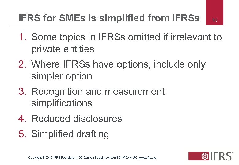 IFRS for SMEs is simplified from IFRSs 10 1. Some topics in IFRSs omitted