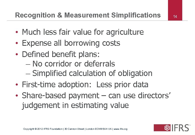 Recognition & Measurement Simplifications • Much less fair value for agriculture • Expense all