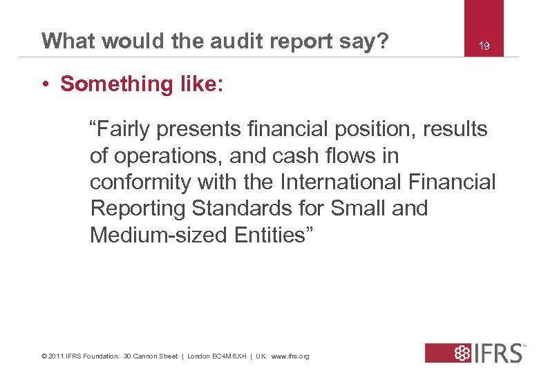 What would the audit report say? 19 • Something like: “Fairly presents financial position,