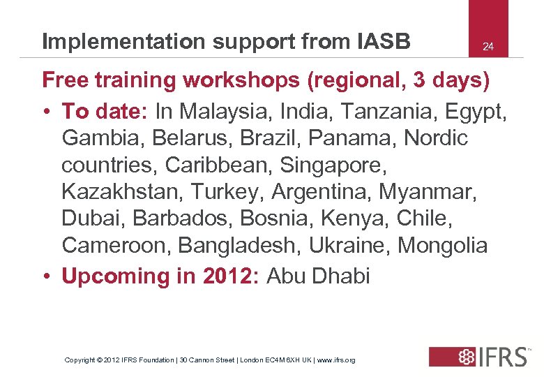 Implementation support from IASB 24 Free training workshops (regional, 3 days) • To date: