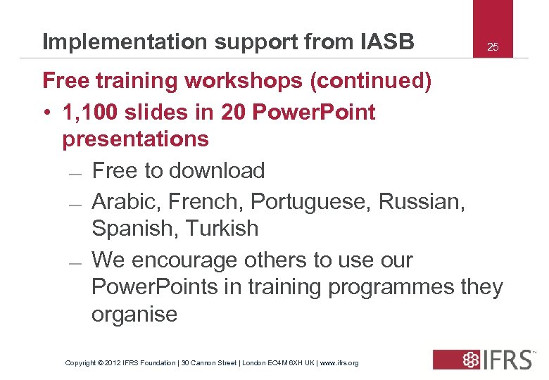 Implementation support from IASB 25 Free training workshops (continued) • 1, 100 slides in