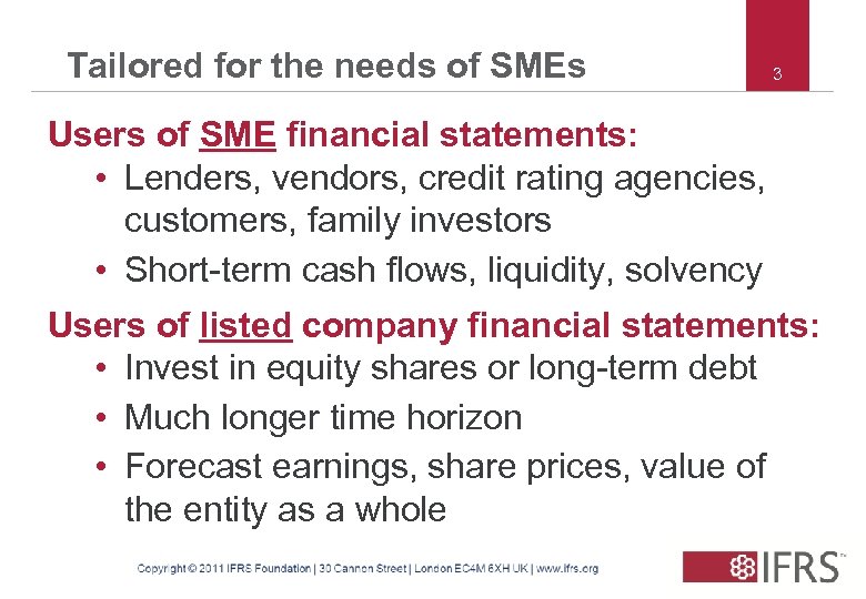 Tailored for the needs of SMEs 3 Users of SME financial statements: • Lenders,