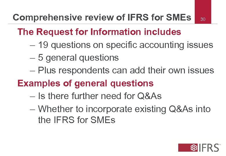 Comprehensive review of IFRS for SMEs 30 The Request for Information includes – 19