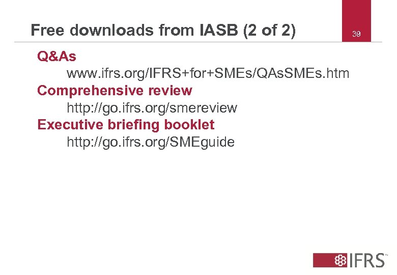 Free downloads from IASB (2 of 2) Q&As www. ifrs. org/IFRS+for+SMEs/QAs. SMEs. htm Comprehensive