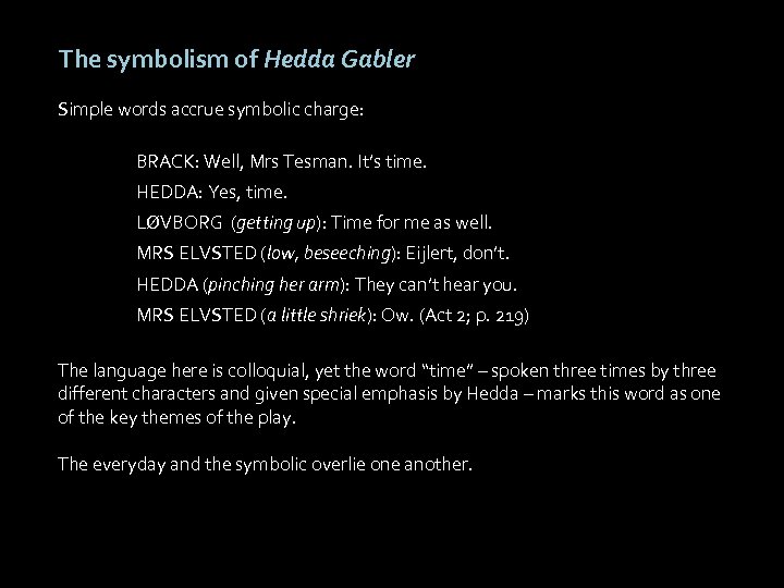 The symbolism of Hedda Gabler Simple words accrue symbolic charge: BRACK: Well, Mrs Tesman.