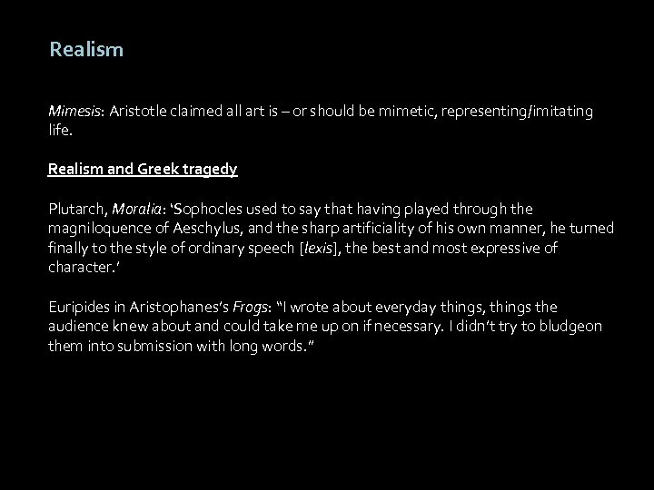 Realism Mimesis: Aristotle claimed all art is – or should be mimetic, representing/imitating life.