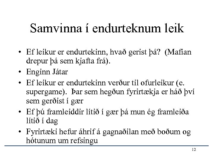 Samvinna í endurteknum leik • Ef leikur er endurtekinn, hvað gerist þá? (Mafían drepur