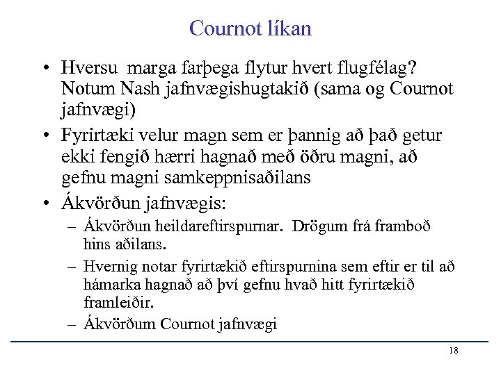 Cournot líkan • Hversu marga farþega flytur hvert flugfélag? Notum Nash jafnvægishugtakið (sama og