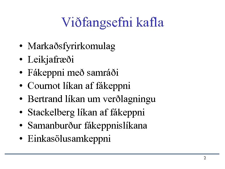 Viðfangsefni kafla • • Markaðsfyrirkomulag Leikjafræði Fákeppni með samráði Cournot líkan af fákeppni Bertrand