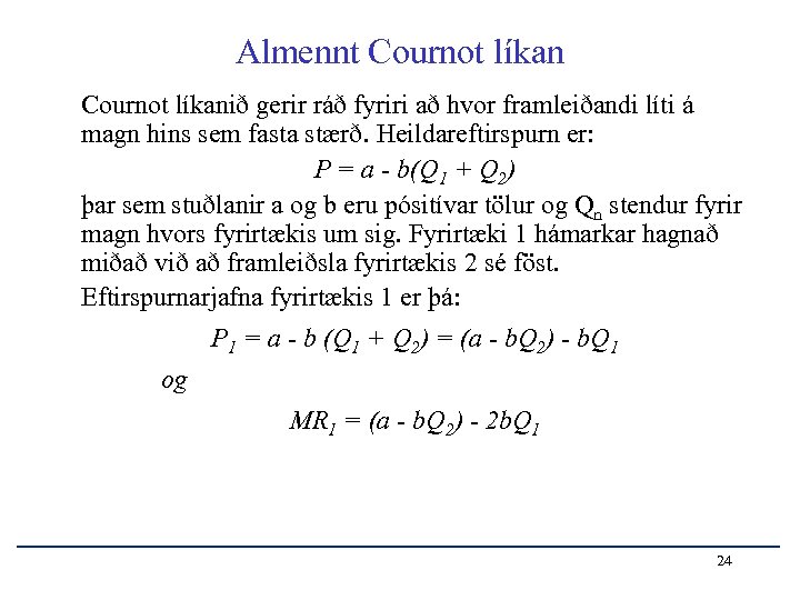 Almennt Cournot líkanið gerir ráð fyriri að hvor framleiðandi líti á magn hins sem