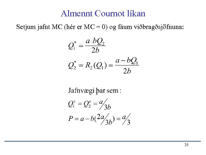 Almennt Cournot líkan Setjum jafnt MC (hér er MC = 0) og fáum viðbragðsjöfnuna: