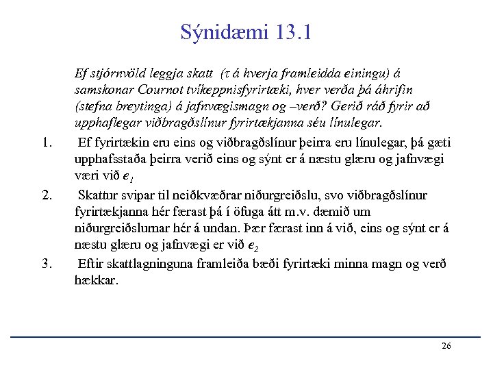 Sýnidæmi 13. 1 1. 2. 3. Ef stjórnvöld leggja skatt (τ á hverja framleidda