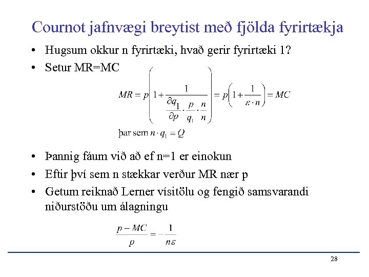 Cournot jafnvægi breytist með fjölda fyrirtækja • Hugsum okkur n fyrirtæki, hvað gerir fyrirtæki