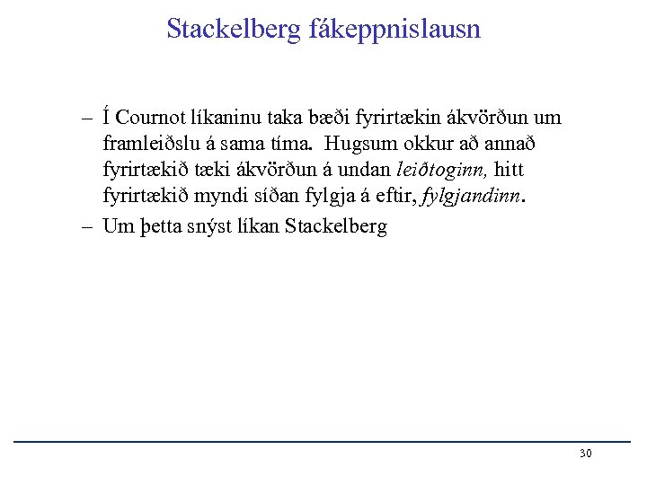 Stackelberg fákeppnislausn – Í Cournot líkaninu taka bæði fyrirtækin ákvörðun um framleiðslu á sama