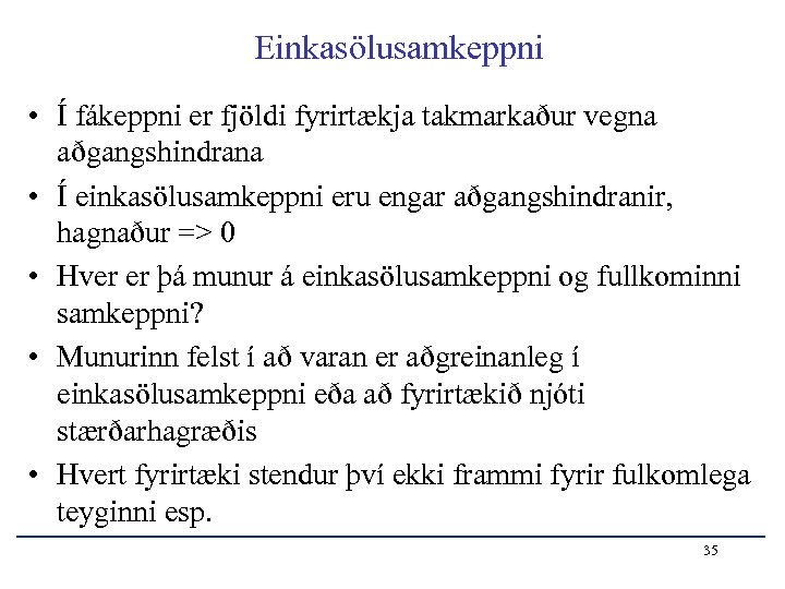 Einkasölusamkeppni • Í fákeppni er fjöldi fyrirtækja takmarkaður vegna aðgangshindrana • Í einkasölusamkeppni eru