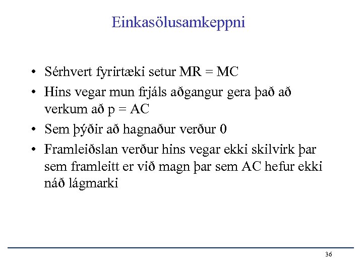 Einkasölusamkeppni • Sérhvert fyrirtæki setur MR = MC • Hins vegar mun frjáls aðgangur