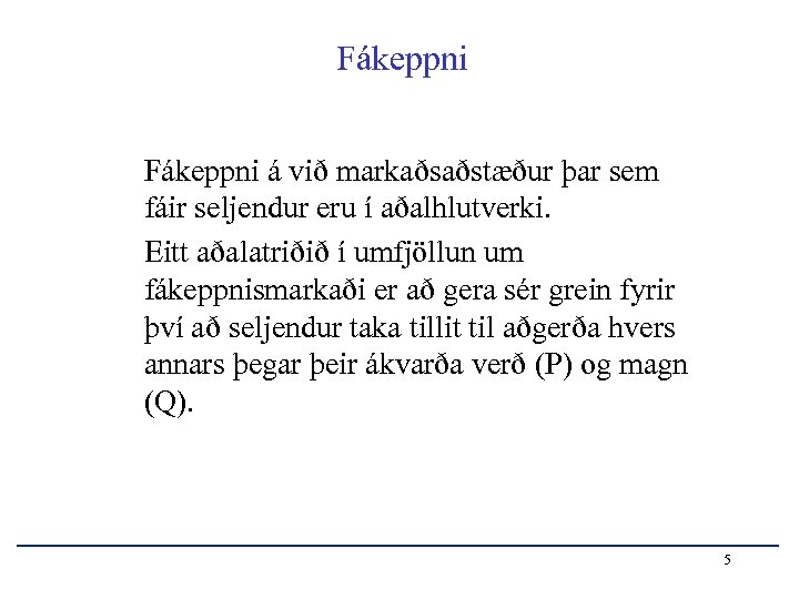 Fákeppni á við markaðsaðstæður þar sem fáir seljendur eru í aðalhlutverki. Eitt aðalatriðið í