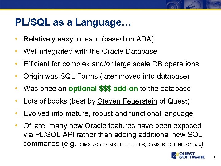 PL/SQL as a Language… • Relatively easy to learn (based on ADA) • Well