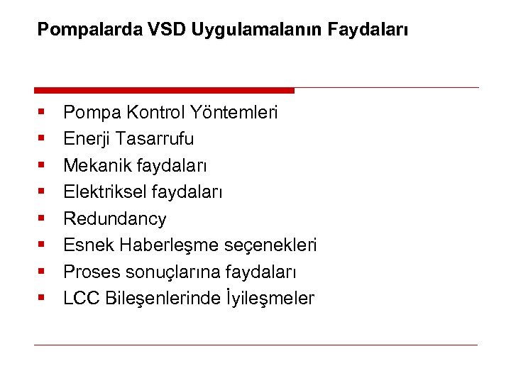 Pompalarda VSD Uygulamalanın Faydaları § § § § Pompa Kontrol Yöntemleri Enerji Tasarrufu Mekanik