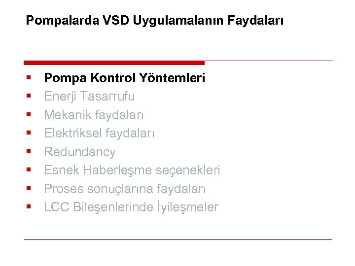 Pompalarda VSD Uygulamalanın Faydaları § § § § Pompa Kontrol Yöntemleri Enerji Tasarrufu Mekanik
