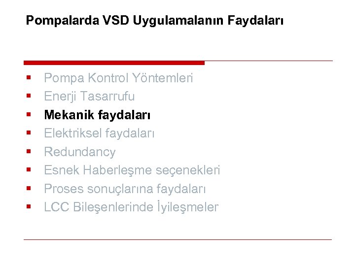 Pompalarda VSD Uygulamalanın Faydaları § § § § Pompa Kontrol Yöntemleri Enerji Tasarrufu Mekanik
