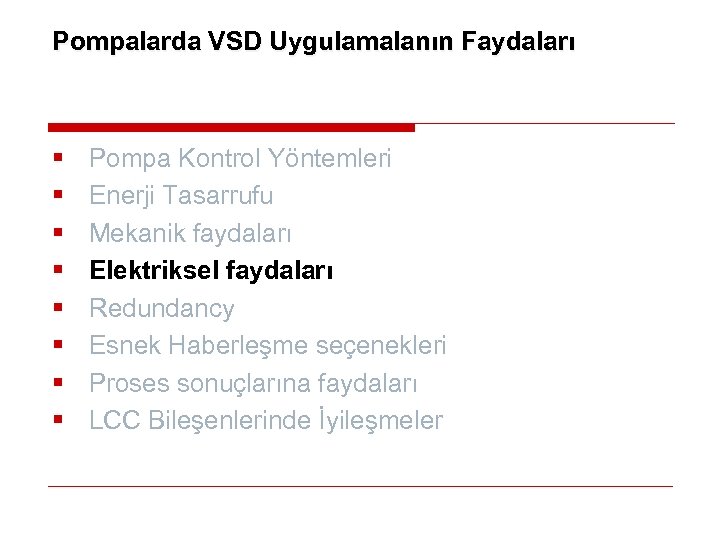 Pompalarda VSD Uygulamalanın Faydaları § § § § Pompa Kontrol Yöntemleri Enerji Tasarrufu Mekanik