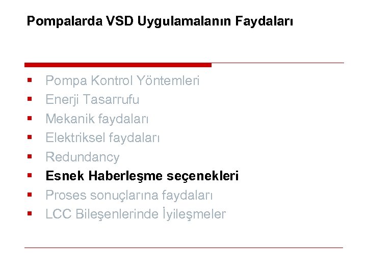 Pompalarda VSD Uygulamalanın Faydaları § § § § Pompa Kontrol Yöntemleri Enerji Tasarrufu Mekanik