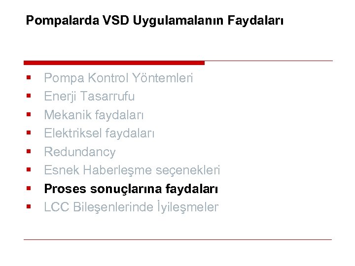 Pompalarda VSD Uygulamalanın Faydaları § § § § Pompa Kontrol Yöntemleri Enerji Tasarrufu Mekanik