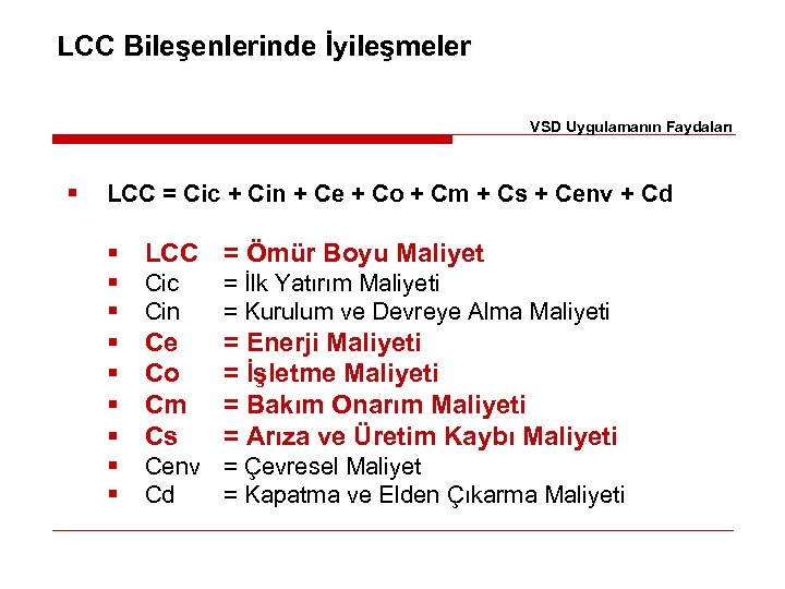 LCC Bileşenlerinde İyileşmeler VSD Uygulamanın Faydaları § LCC = Cic + Cin + Ce