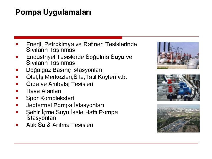 Pompa Uygulamaları § § § § § Enerji, Petrokimya ve Rafineri Tesislerinde Sıvıların Taşınması