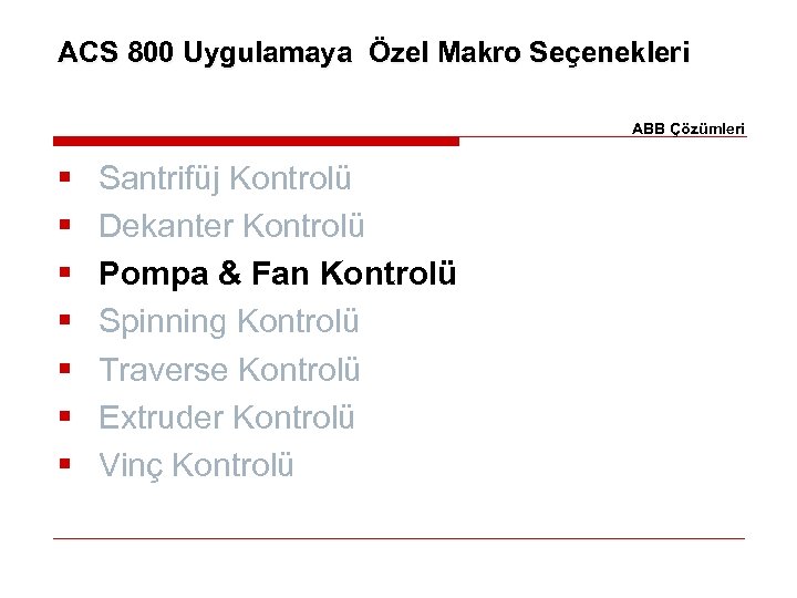 ACS 800 Uygulamaya Özel Makro Seçenekleri ABB Çözümleri § § § § Santrifüj Kontrolü