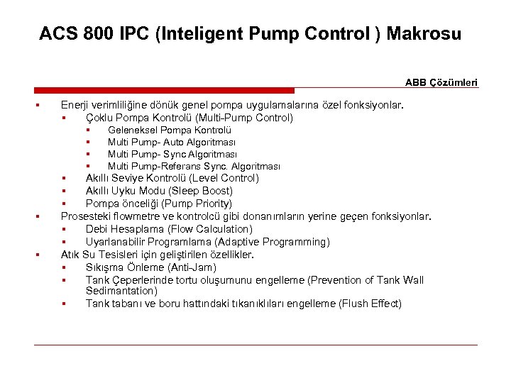 ACS 800 IPC (Inteligent Pump Control ) Makrosu ABB Çözümleri § § § Enerji