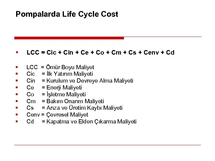 Pompalarda Life Cycle Cost § LCC = Cic + Cin + Ce + Co